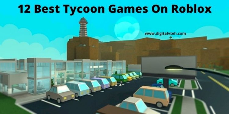 12 Best Tycoon Games On Roblox of 2022