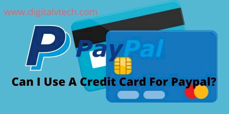 Can I Use A Credit Card For Paypal