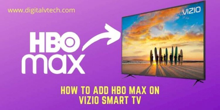 How To Add HBO Max On Vizio Smart TV in 2021 Digitalvtech