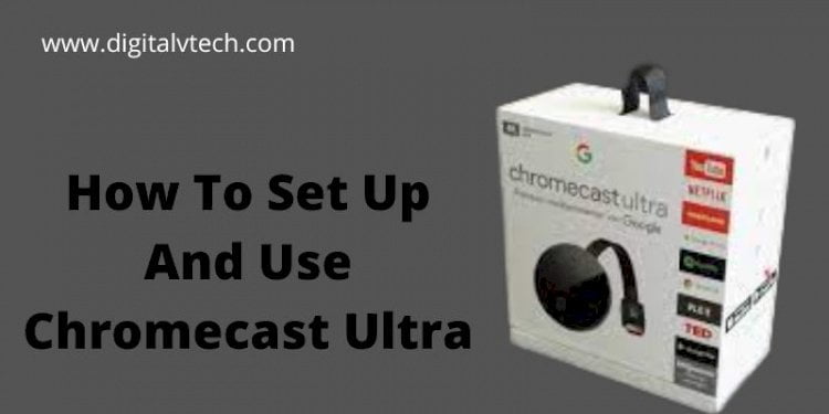 How To Set Up And Use Chromecast Ultra