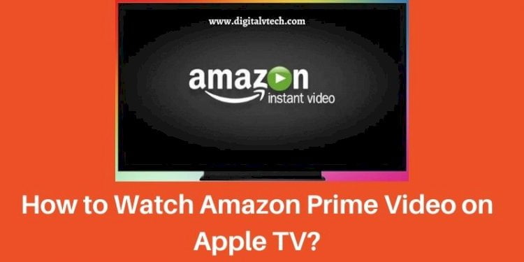 How To Watch Amazon Prime Video on Apple TV
