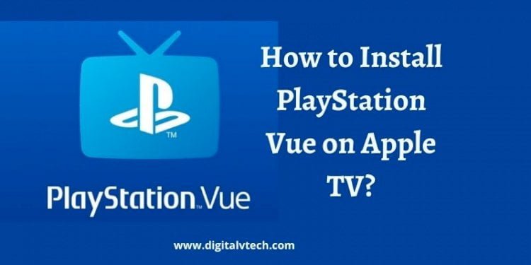 How to Install PlayStation Vue on Apple TV
