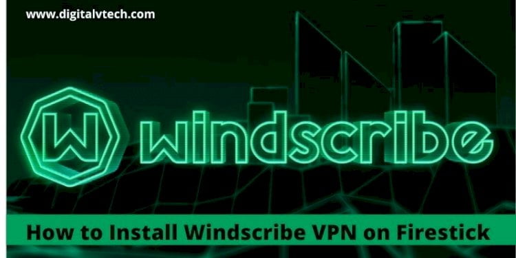 How to Install Windscribe VPN on Firestick