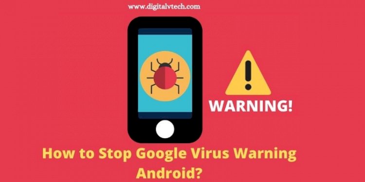 Stop Google Virus Warning Android