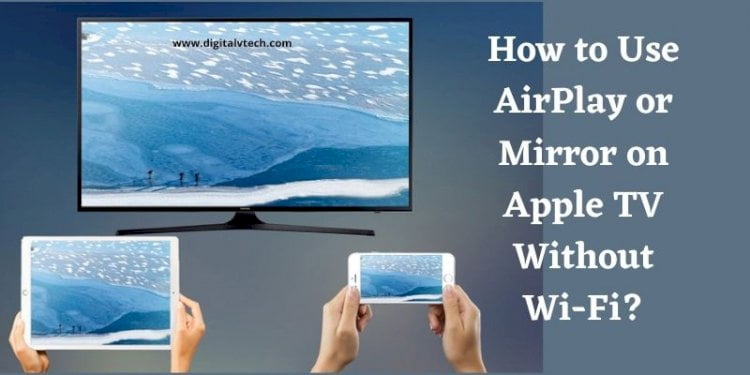 How to Use AirPlay or Mirror on Apple TV Without Wi-Fi