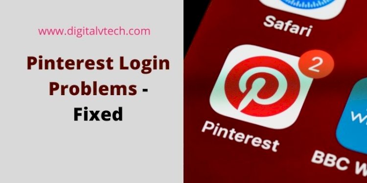 Pinterest Login Problems And Their Solutions - Digitalvtech