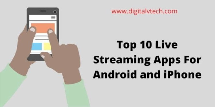 Top 10 Live Streaming Apps For A
