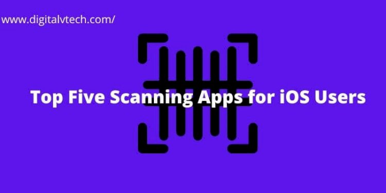 Top Five Scanning Apps for iOS Users