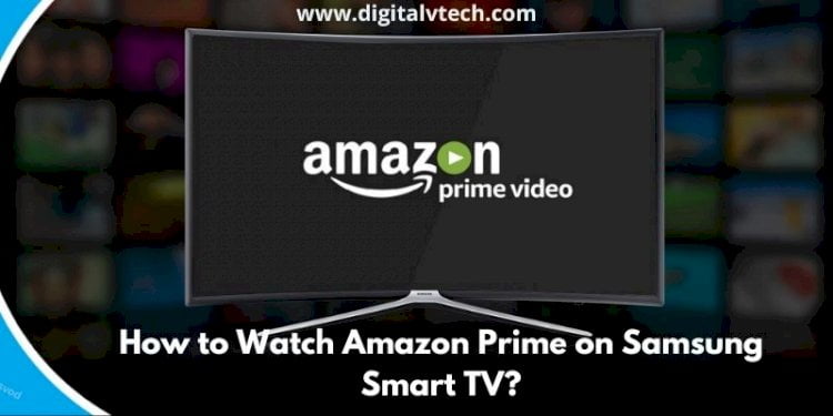 Watch Amazon Prime on Samsung Smart TV How to Details