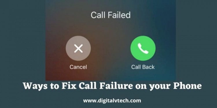 Ways to Fix Call Failure on your Phone