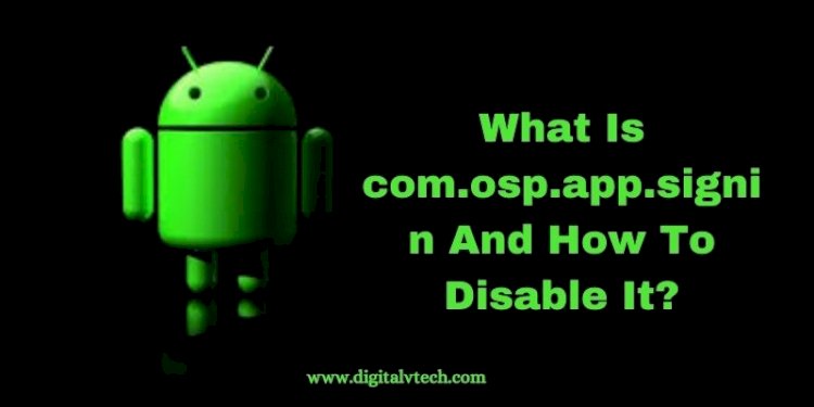 What is com.osp.app.signin and How to Disable It