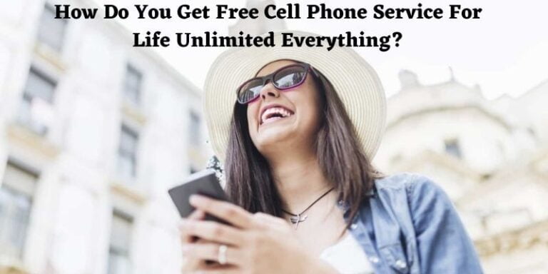 How Do You Get Free Cell Phone Service For Life Unlimited Everything