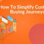 How To Simplify Customer Buying Journeys