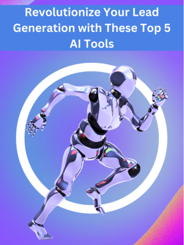 Revolutionize Your Lead Generation with These Top AI Tools