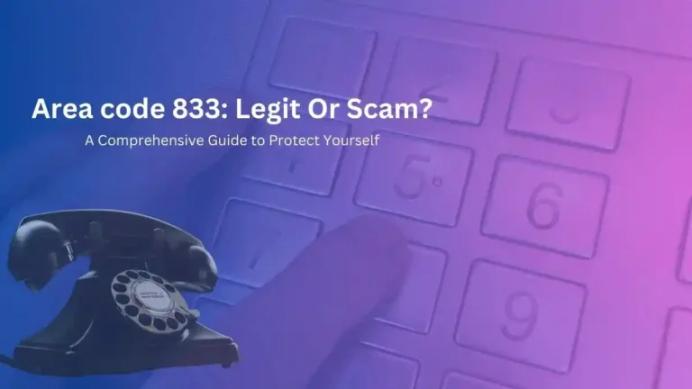 Area code 833: Legit Or Scam? A Comprehensive Guide to Protect Yourself