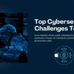 Top Cybersecurity Challenges Today